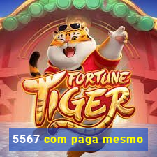 5567 com paga mesmo